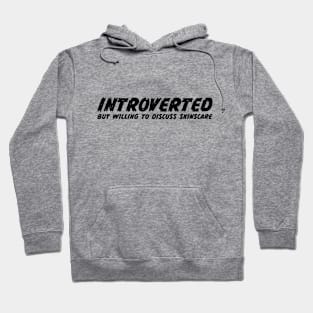 Introverted but willing to discuss skinscare Funny sayings Hoodie